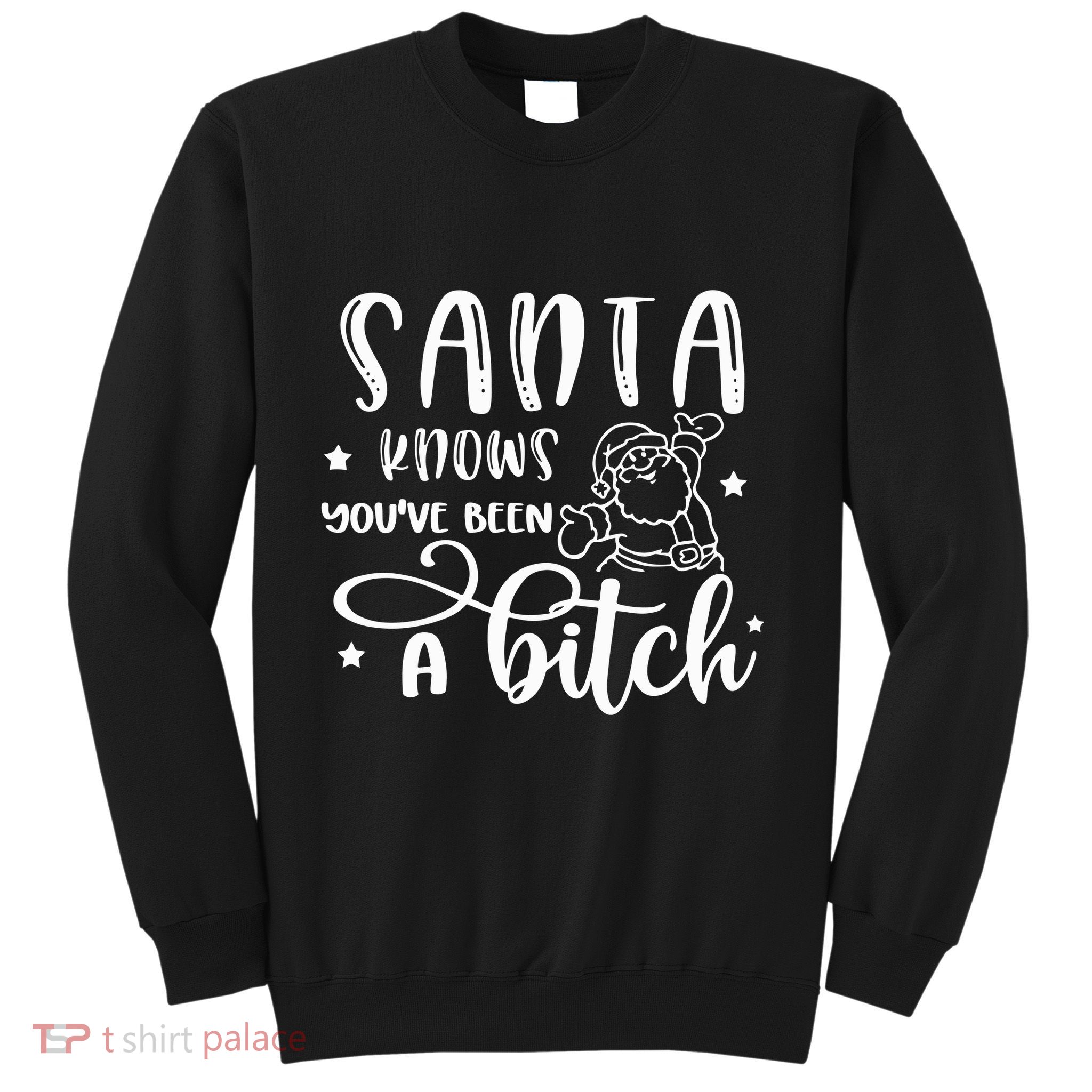 Santa Knows You Have Been A Bitch Sweater Santa Sweatshirt