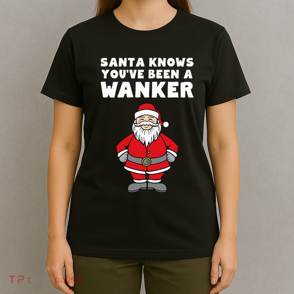 Santa Knows You've Been A Wanker Rude Christmas T-Shirt
