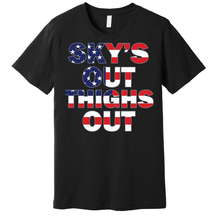 Sky's Out Thighs Out Premium T-Shirt