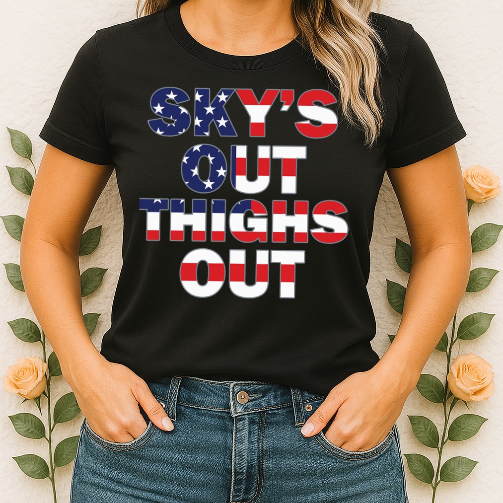 Sky's Out Thighs Out Womens T-Shirt