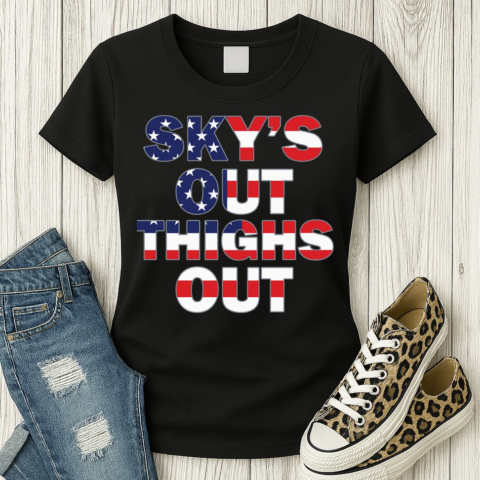 Sky's Out Thighs Out Womens T-Shirt