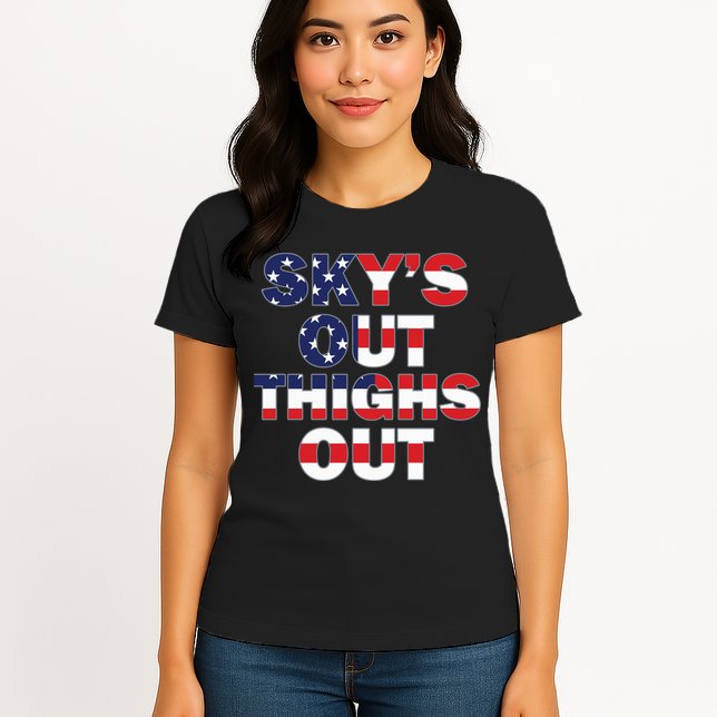 Sky's Out Thighs Out Womens T-Shirt