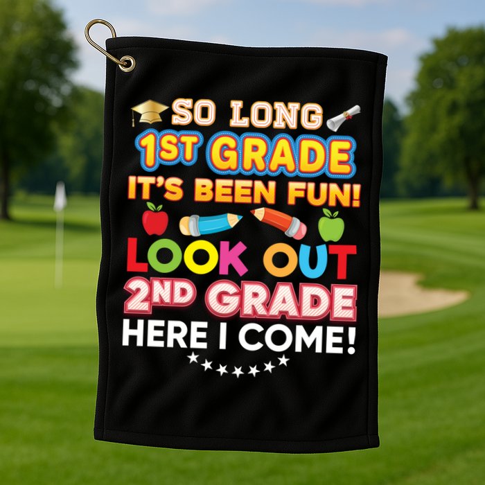 So Long 1st Grade 2nd Here I Come Last Day Look Out It's Fun Cute Gift Golf Towel