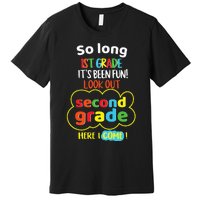 So Long 1st Grade 2nd Here I Come Last Day Look Out Its Fun Premium T-Shirt