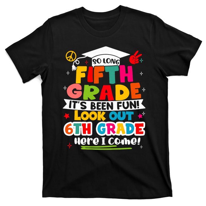 So Long 5th Grade 6th Grade Here I Come Last Day Of 5th Grade Graduation T-Shirt