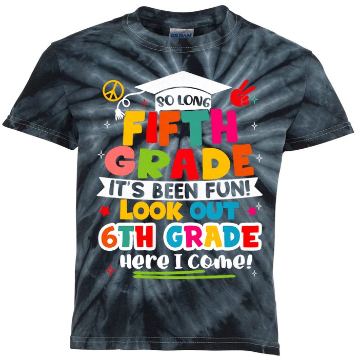 So Long 5th Grade 6th Grade Here I Come Last Day Of 5th Grade Graduation Kids Tie-Dye T-Shirt