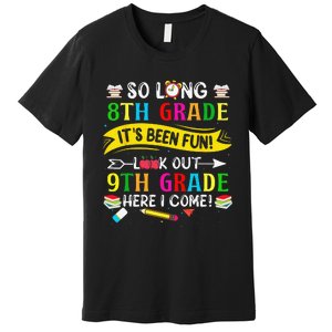 So Long 8th Grade Look Out 9th Grade Here I Come Premium T-Shirt