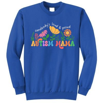 SomebodyS Loud And Proud Autism Mama Autism Awareness Mother Gift Tall Sweatshirt