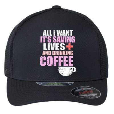 Saving Lives And Ing Coffee Doctors And Nurses Gift Flexfit Unipanel Trucker Cap