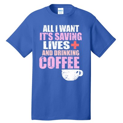 Saving Lives And Ing Coffee Doctors And Nurses Gift Tall T-Shirt