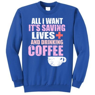 Saving Lives And Ing Coffee Doctors And Nurses Gift Tall Sweatshirt