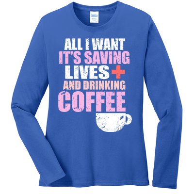 Saving Lives And Ing Coffee Doctors And Nurses Gift Ladies Long Sleeve Shirt