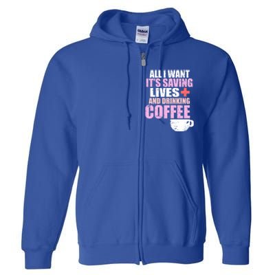 Saving Lives And Ing Coffee Doctors And Nurses Gift Full Zip Hoodie