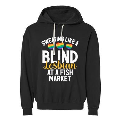 Sweating Like A Blind Lesbian At A Fish Market Funny Lesbian Garment-Dyed Fleece Hoodie