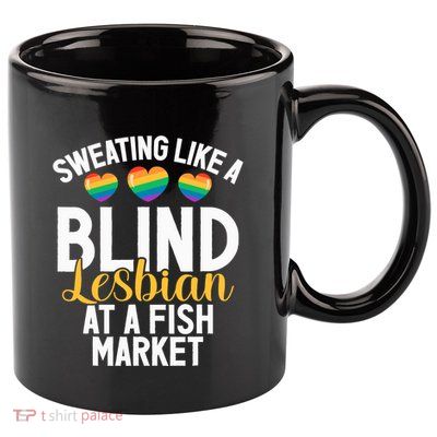 Sweating Like A Blind Lesbian At A Fish Market Funny Lesbian 11oz C Handle Ceramic Mug