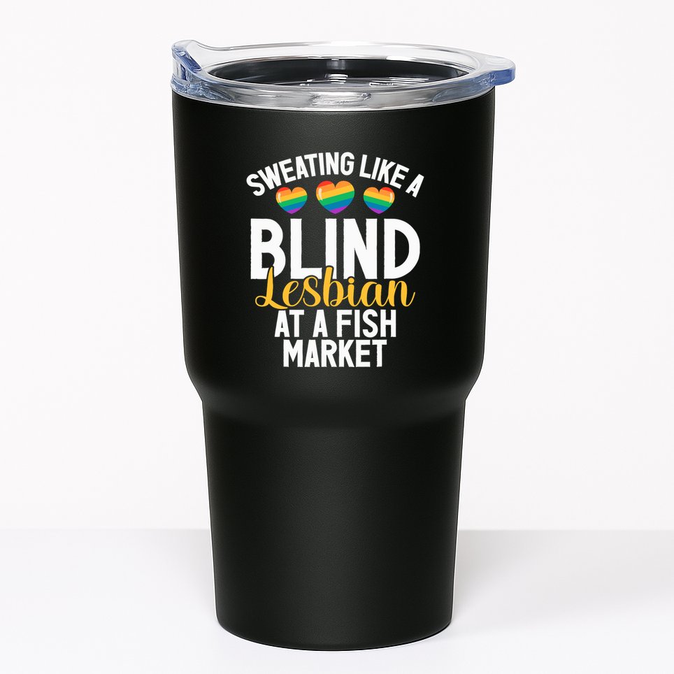 Sweating Like A Blind Lesbian At A Fish Market Funny Lesbian Tumbler
