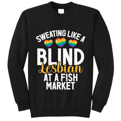 Sweating Like A Blind Lesbian At A Fish Market Funny Lesbian Tall Sweatshirt