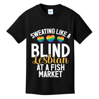 Sweating Like A Blind Lesbian At A Fish Market Funny Lesbian Kids T-Shirt