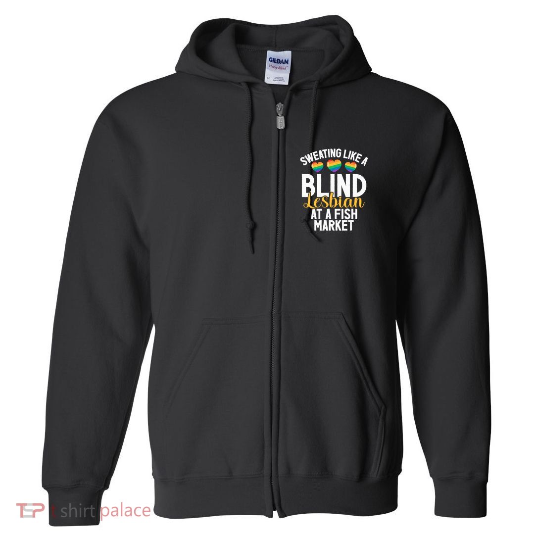 Sweating Like A Blind Lesbian At A Fish Market Funny Lesbian Full Zip Hoodie