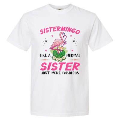 Sistermingo Like A Normal Sister Flamingo Sister Garment-Dyed Heavyweight T-Shirt