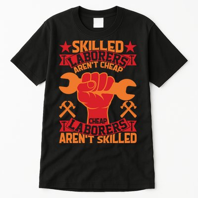 Skilled Laborers Aren't Cheap Labor Day Gift Tall T-Shirt
