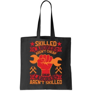 Skilled Laborers Aren't Cheap Labor Day Gift Tote Bag