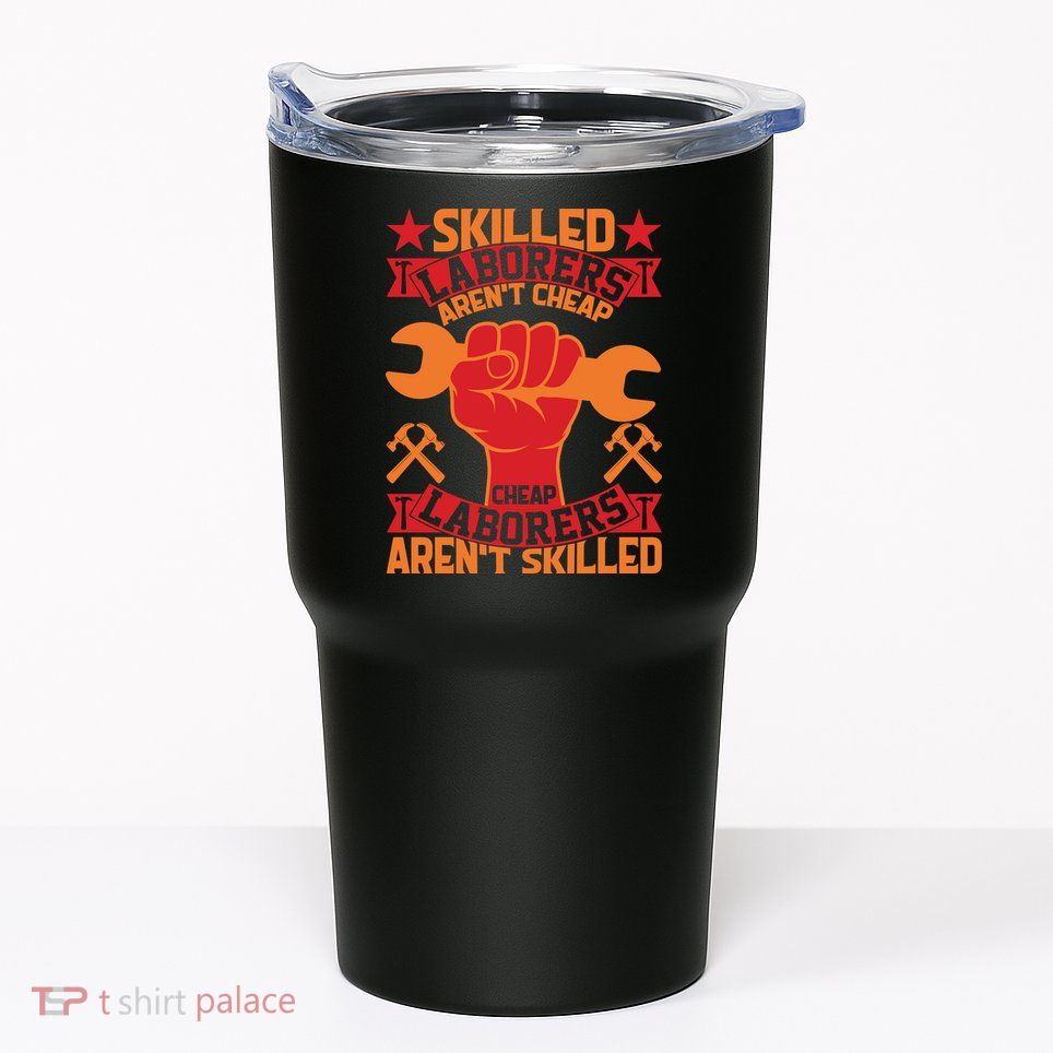 Skilled Laborers Aren't Cheap Labor Day Gift Tumbler