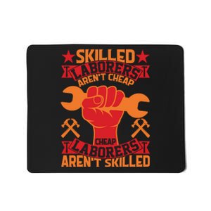 Skilled Laborers Aren't Cheap Labor Day Gift Mousepad