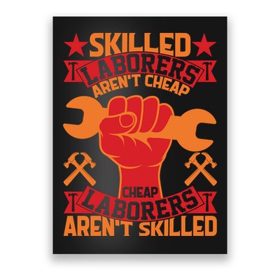 Skilled Laborers Aren't Cheap Labor Day Gift Poster