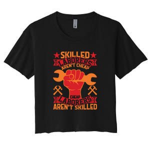 Skilled Laborers Aren't Cheap Labor Day Gift Women's Crop Top Tee