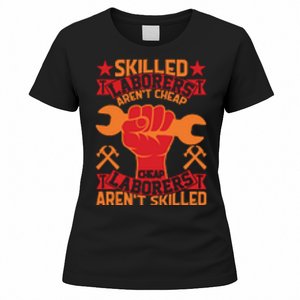 Skilled Laborers Aren't Cheap Labor Day Gift Women's T-Shirt