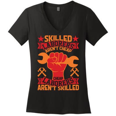 Skilled Laborers Aren't Cheap Labor Day Gift Women's V-Neck T-Shirt