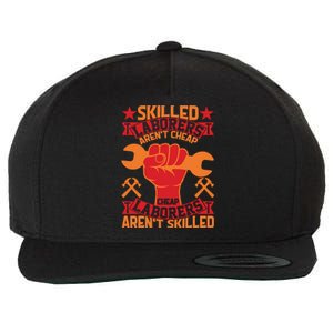 Skilled Laborers Aren't Cheap Labor Day Gift Wool Snapback Cap