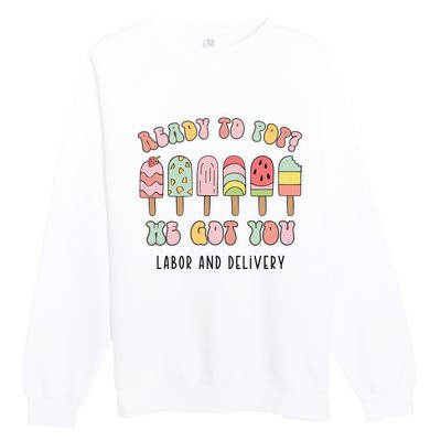 Summer Labor And Delivery Nurse Ready To Pop We Got You Premium Crewneck Sweatshirt