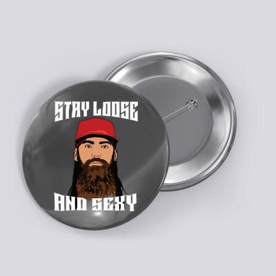 Stay Loose And Sexy Button