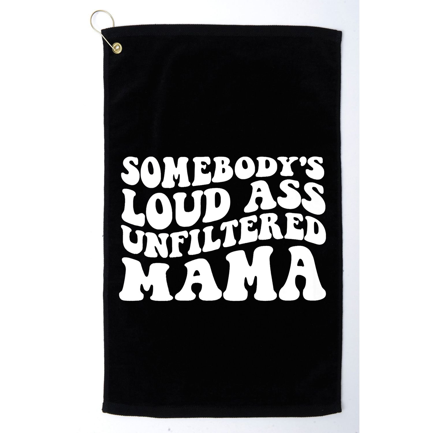 Somebody's Loud Ass Unfiltered Mama Golf Towel