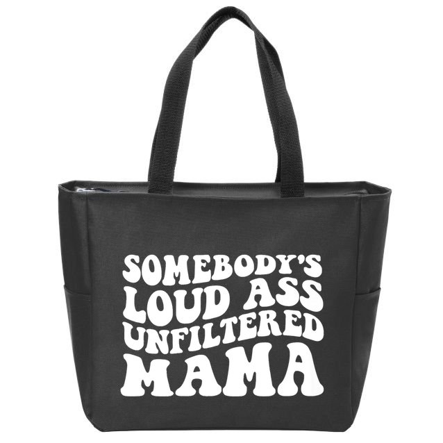 Somebody's Loud Ass Unfiltered Mama Zip Tote Bag