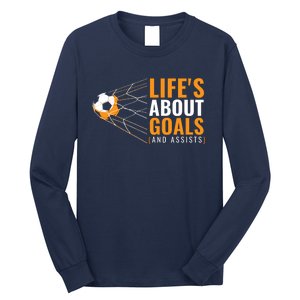 Soccer Lifes About Goals And Assists Long Sleeve Shirt