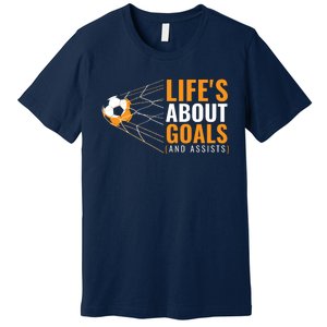 Soccer Lifes About Goals And Assists Premium T-Shirt