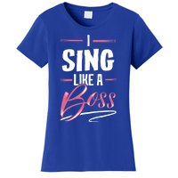 Sing Like A Boss Gift Lady Boss Power Gift Meaningful Gift Women's T-Shirt