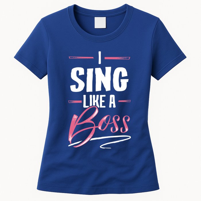 Sing Like A Boss Gift Lady Boss Power Gift Meaningful Gift Women's T-Shirt