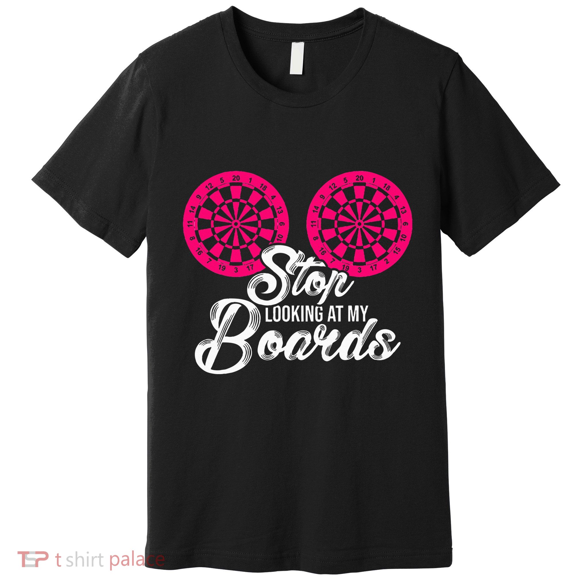 Stop Looking At My Boards Dart Player Premium T-Shirt