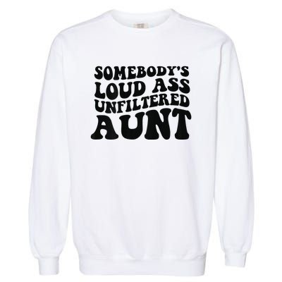 Somebody's loud ass unfiltered Aunt on back Garment-Dyed Sweatshirt