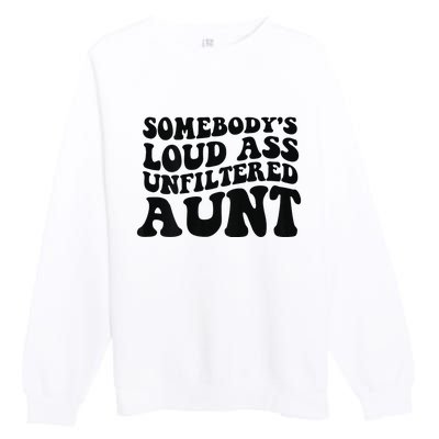 Somebody's loud ass unfiltered Aunt on back Premium Crewneck Sweatshirt