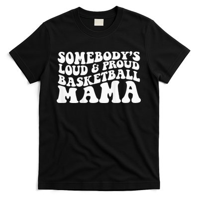 Somebody's loud and proud basketball mama T-Shirt