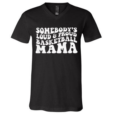 Somebody's loud and proud basketball mama V-Neck T-Shirt
