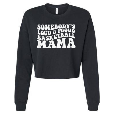 Somebody's loud and proud basketball mama Cropped Pullover Crew