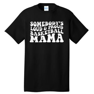 Somebody's loud and proud basketball gift for mama Tall T-Shirt