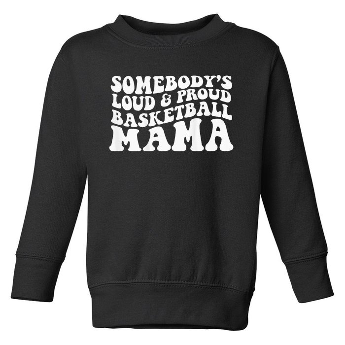 Somebody's loud and proud basketball gift for mama Toddler Sweatshirt