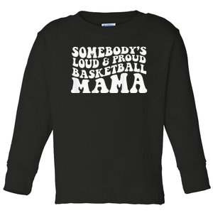 Somebody's loud and proud basketball gift for mama Toddler Long Sleeve Shirt